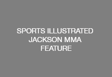 SPORTS ILLUSTRATED JACKSON MMA FEATURE