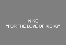 NIKE-FOR THE LOVE OF KICKS