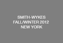 SMITH-WYKES BRAND FW 2012 NEW YORK